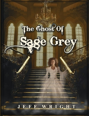 The Ghost of Sage Grey by Wright, Jeff Thomas