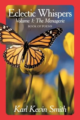Eclectic Whispers: Volume I: the Menagerie by Smith, Karl Kevin