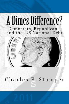 A Dimes Difference?: Democrats, Republicans, and the US National Debt by Stamper, Charles F.