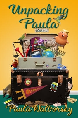 Unpacking Paula: Volume I by Walborsky, Paula