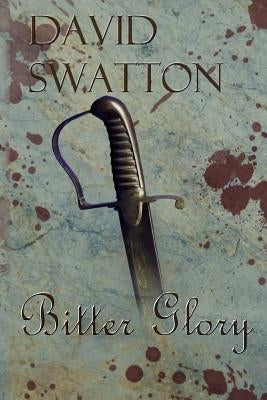 Bitter Glory by Swatton, David