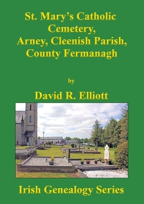 St. Mary's Catholic Cemetery, Arney, Cleenish Parish, County Fermanagh by Elliott, David R.