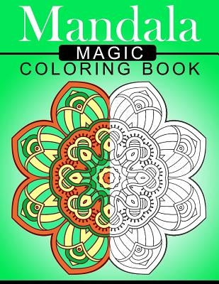 Mandala MAGIC Coloring Book: Mood Enhancing Mandalas (Mandala Coloring Books for Relaxation) by Mood Publishing