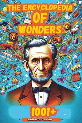 The Encyclopedia of Wonders: 1001+ Interesting Facts for Curious Minds Book for Kids │Super Fun Facts Books for Smart Kids│Big Ideas fo by Isaacs, Alexander