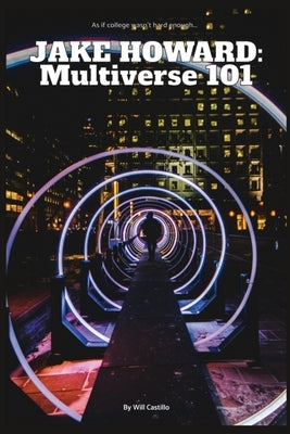 Jake Howard: Multiverse 101 by Castillo, Will