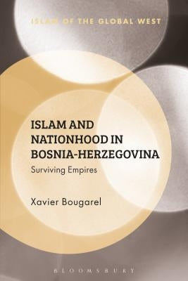 Islam and Nationhood in Bosnia-Herzegovina: Surviving Empires by Bougarel, Xavier
