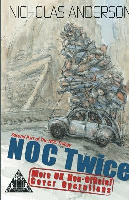NOC Twice: More UK Non-Official Cover Operations by Anderson, Nicholas