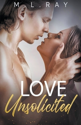 Love Unsolicited by Ray, M. L.