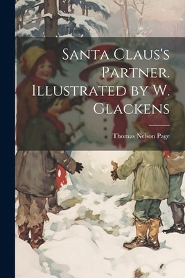 Santa Claus's Partner. Illustrated by W. Glackens by Page, Thomas Nelson 1853-1922