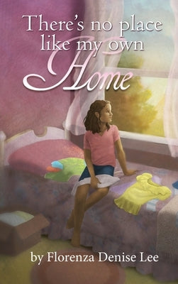 There's No Pace Like My Own Home by Lee, Florenza Denise