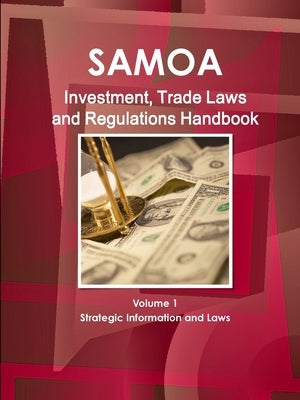 Samoa (Western) Investment, Trade Laws and Regulations Handbook Volume 1 Strategic Information and Laws by Ibp, Inc