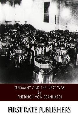 Germany and the Next War by Bernhardi, Friedrich Von