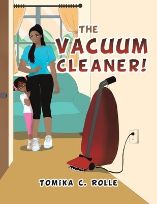 The Vacuum Cleaner! by Rolle, Tomika C.