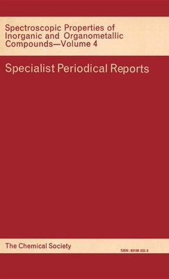 Spectroscopic Properties of Inorganic and Organometallic Compounds: Volume 4 by Greenwood, N. N.