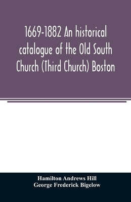 1669-1882 An historical catalogue of the Old South Church (Third Church) Boston by Andrews Hill, Hamilton
