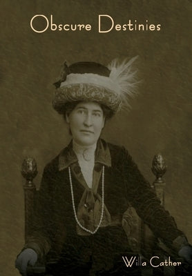 Obscure Destinies by Cather, Willa