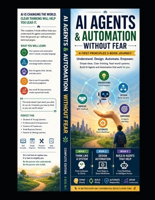AI Agents and Automation Without Fear: Complete Edition: A First-Principles 3-Book Journey for Non-Technical Readers by Nayak, Ravindra Kumar
