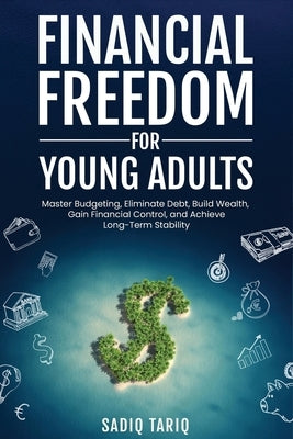 Financial Freedom for Young Adults by Tariq, Sadiq