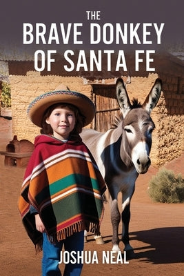 The Brave Donkey of Santa Fe by Neal, Joshua