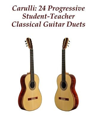 Carulli: 24 Progressive Student-Teacher Classical Guitar Duets by Carulli, Ferdinando