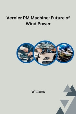 Vernier PM Machine: Future of Wind Power by Williams