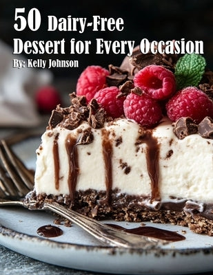 50 Dairy-Free Desserts for Every Occasion by Johnson, Kelly