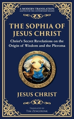 The Sophia of Jesus Christ: Revealing Divine Wisdom and Spiritual Enlightenment by Christ (Gnostic Tradition), Jesus