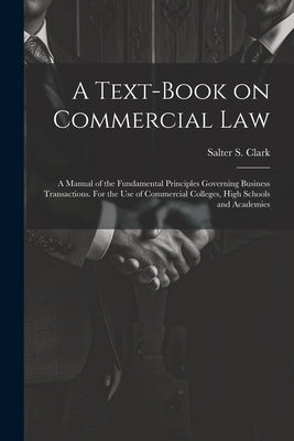A Text-book on Commercial Law; a Manual of the Fundamental Principles Governing Business Transactions. For the Use of Commercial Colleges, High School by Clark, Salter S. (Salter Storrs) 185