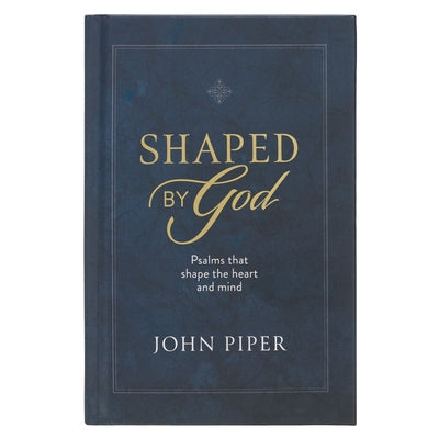 Shaped by God: Psalms That Shape the Heart and Mind by