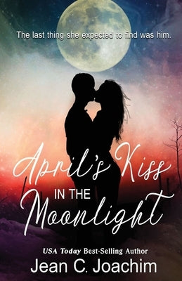 April's Kiss in the Moonlight by Joachim, Jean C.