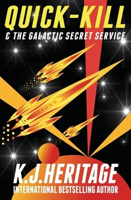 Quick-Kill & The Galactic Secret Service by Heritage, K. J.
