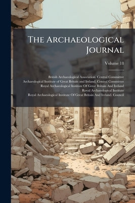The Archaeological Journal; Volume 18 by British Archaeological Association Cent