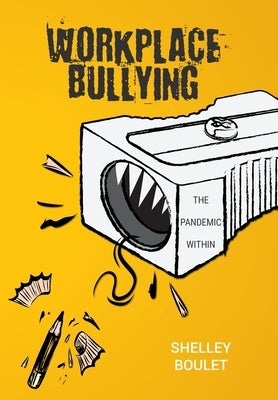 Workplace Bullying: The Pandemic Within by Boulet, Shelley