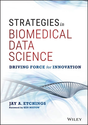 Strategies in Biomedical Data Science: Driving Force for Innovation by Etchings, Jay A.