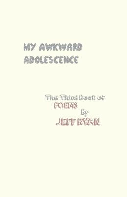 My Awkward Adolescence by Ryan, Jeff