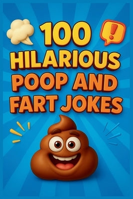 100 Hilarious Poop and Fart Jokes for Kids: Laugh-Out-Loud Bathroom Humor by Alahmad, Azouz
