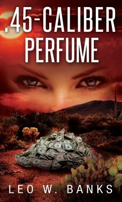.45 Caliber Perfume by Banks, Leo W.
