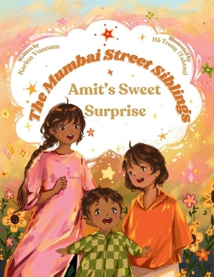 The Mumbai Street Siblings - Amit's Sweet Surprise: A Children's Picture Book about Family, Love, and Adventure in India (Mumbai Street Siblings Serie by Vunnam, Karina