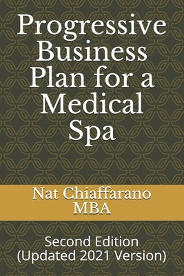 Progressive Business Plan for a Medical Spa: Second Edition (Updated 2021 Version) by Chiaffarano Mba, Nat