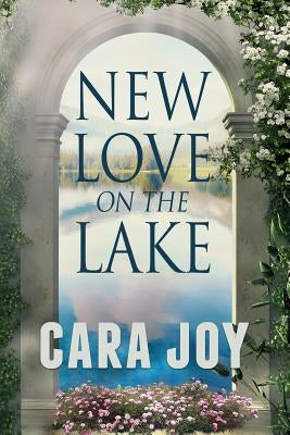 New Love on The Lake: A Christian Romance Novella by Joy, Cara
