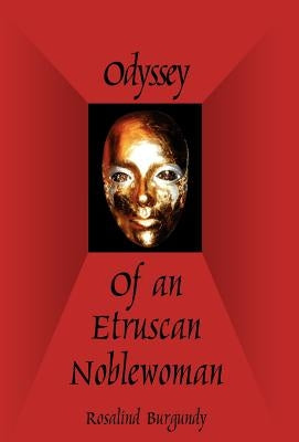 Odyssey of an Etruscan Noblewoman by Burgundy, Rosalind