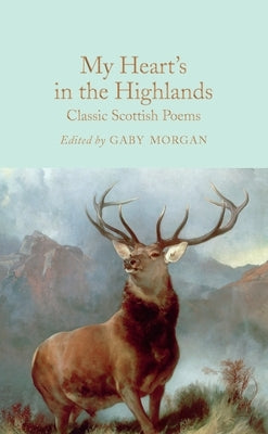 My Heart's in the Highlands: Classic Scottish Poems by Morgan, Gaby