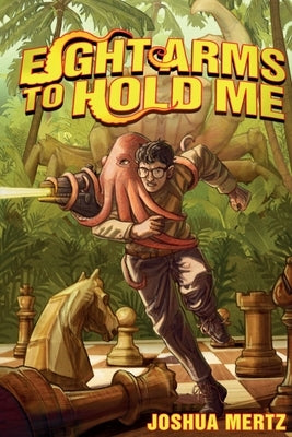 Eight Arms to Hold Me: An Oliver the Octopus Story by Mertz, Joshua