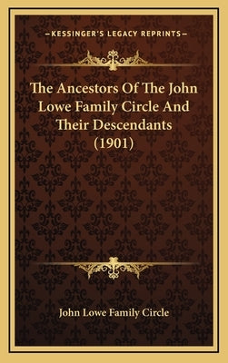 The Ancestors of the John Lowe Family Circle and Their Descendants (1901) by John Lowe Family Circle