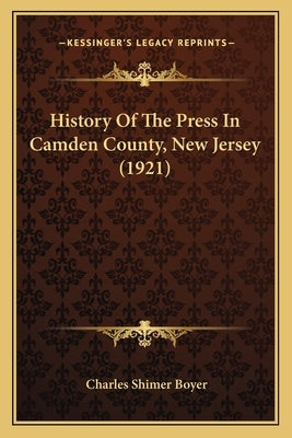 History Of The Press In Camden County, New Jersey (1921) by Boyer, Charles Shimer