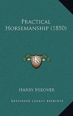 Practical Horsemanship (1850) by Hieover, Harry