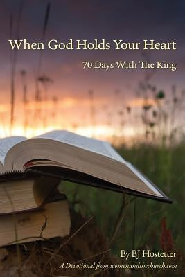 When God Holds Your Heart by Hostetter, Bj