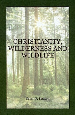 Christianity, Wilderness, and Wildlife: The Original Desert Solitaire by Bratton, Susan