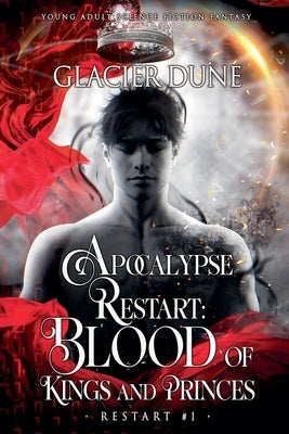 Apocalypse Restart: Blood of Kings and Princes. M/M Young Adult Sci-Fi Fantasy by Dune, Glacier
