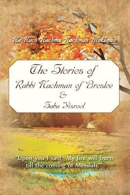 The Stories of Rabbi Nachman of Breslov and Saba Yisroel by Odesser O. B. M., Yisroel Dov